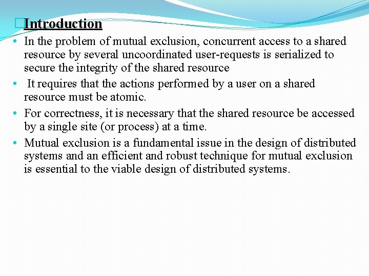 �Introduction • In the problem of mutual exclusion, concurrent access to a shared resource