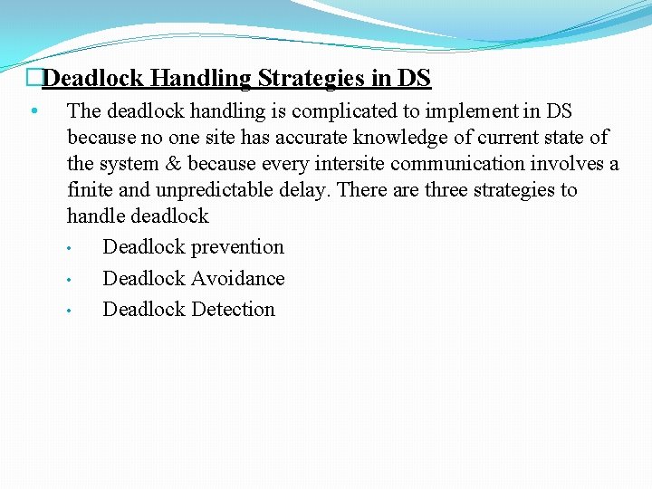 �Deadlock Handling Strategies in DS • The deadlock handling is complicated to implement in