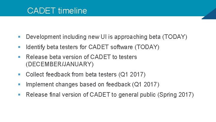 CADET timeline § Development including new UI is approaching beta (TODAY) § Identify beta