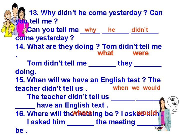  13. Why didn’t he come yesterday ? Can you tell me ? why