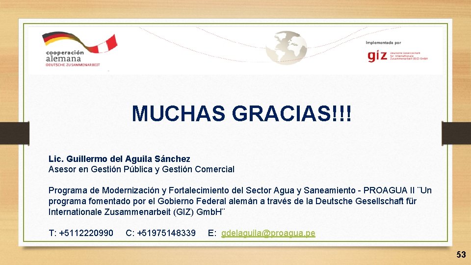 MUCHAS GRACIAS!!! Lic. Guillermo del Aguila Sánchez Asesor en Gestión Pública y Gestión Comercial