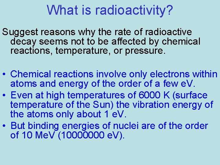What is radioactivity? Suggest reasons why the rate of radioactive decay seems not to