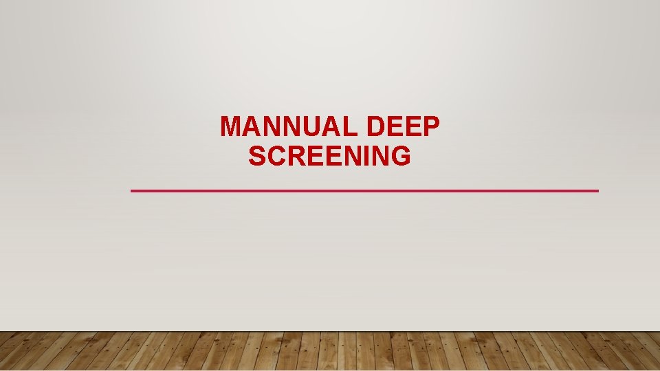 MANNUAL DEEP SCREENING 