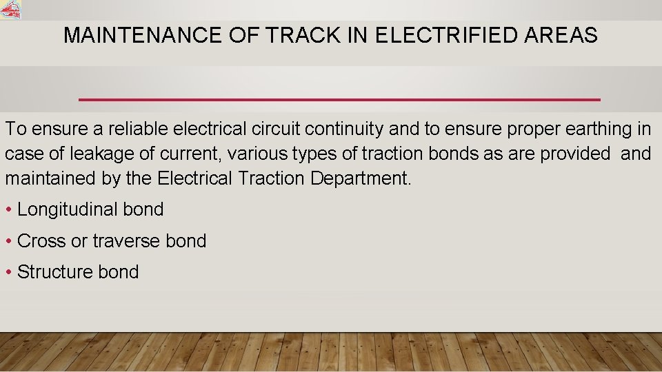 MAINTENANCE OF TRACK IN ELECTRIFIED AREAS To ensure a reliable electrical circuit continuity and
