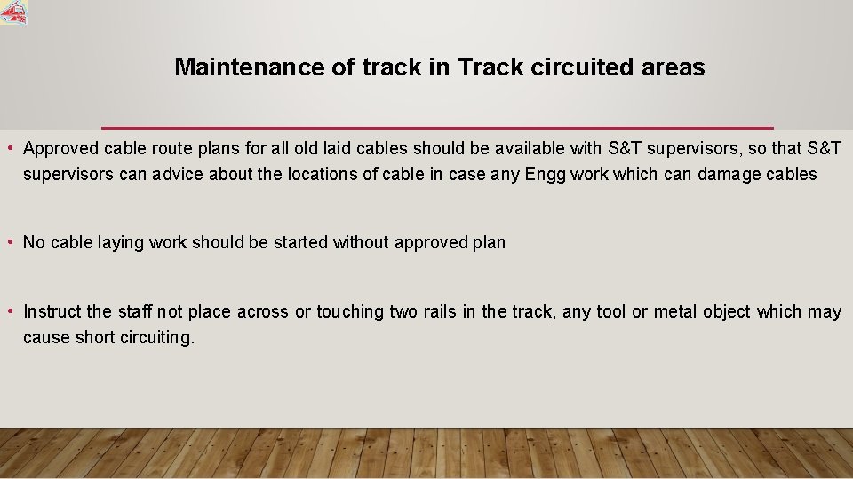 Maintenance of track in Track circuited areas • Approved cable route plans for all