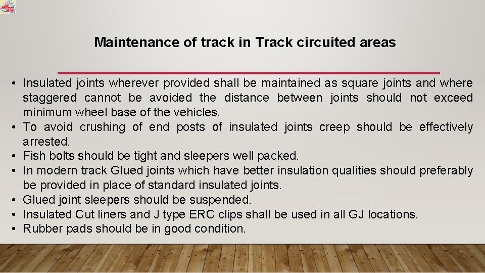 Maintenance of track in Track circuited areas • Insulated joints wherever provided shall be