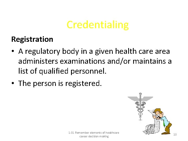 Credentialing Registration • A regulatory body in a given health care area administers examinations