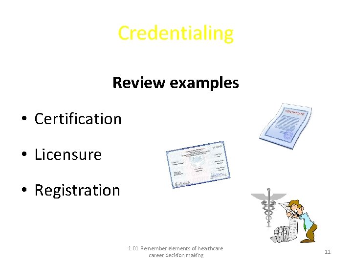 Credentialing Review examples • Certification • Licensure • Registration 1. 01 Remember elements of