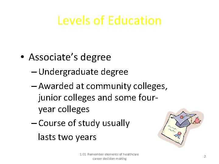 Levels of Education • Associate’s degree – Undergraduate degree – Awarded at community colleges,