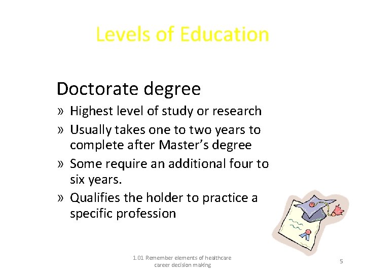 Levels of Education Doctorate degree » Highest level of study or research » Usually