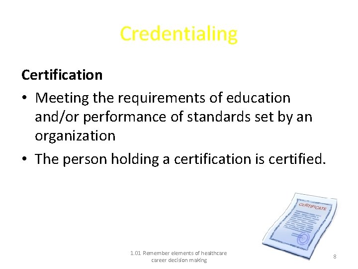 Credentialing Certification • Meeting the requirements of education and/or performance of standards set by