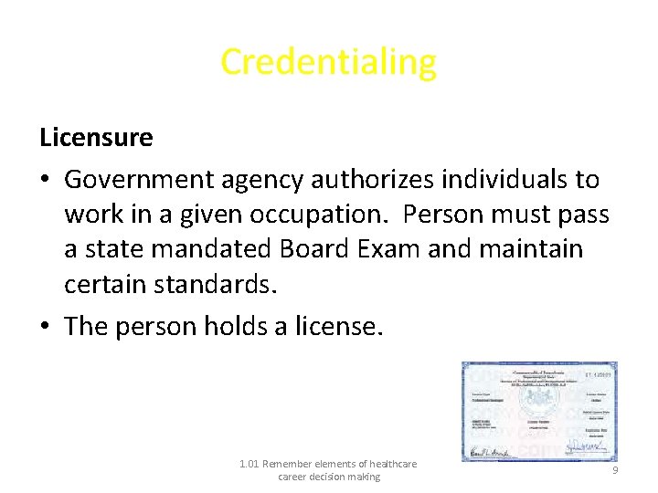 Credentialing Licensure • Government agency authorizes individuals to work in a given occupation. Person