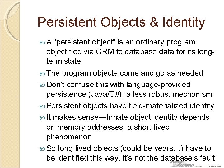 Persistent Objects & Identity A “persistent object” is an ordinary program object tied via