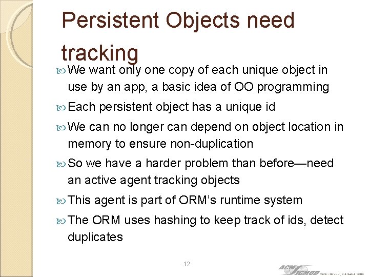 Persistent Objects need tracking We want only one copy of each unique object in