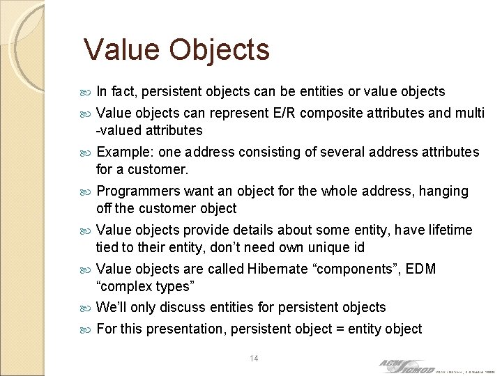 Value Objects In fact, persistent objects can be entities or value objects Value objects