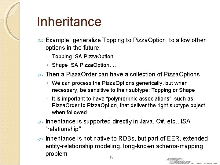 Inheritance Example: generalize Topping to Pizza. Option, to allow other options in the future: