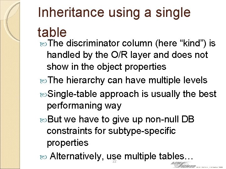 Inheritance using a single table The discriminator column (here “kind”) is handled by the