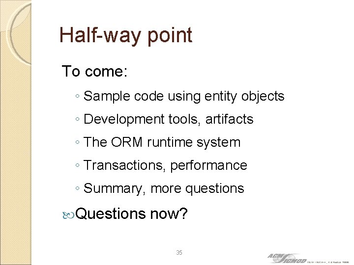 Half-way point To come: ◦ Sample code using entity objects ◦ Development tools, artifacts