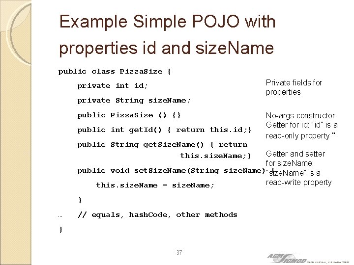 Example Simple POJO with properties id and size. Name public class Pizza. Size {