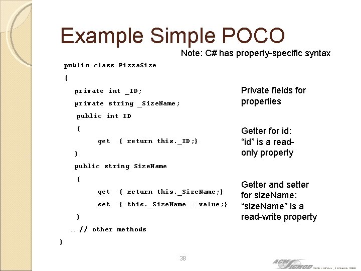 Example Simple POCO Note: C# has property-specific syntax public class Pizza. Size { private