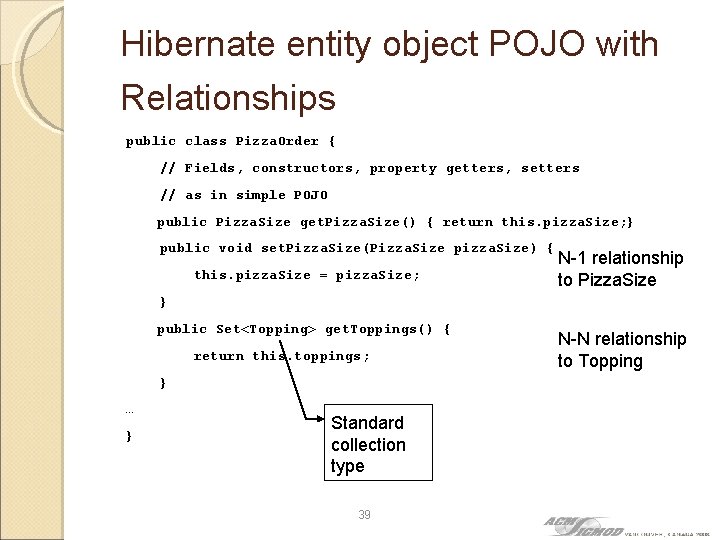 Hibernate entity object POJO with Relationships public class Pizza. Order { // Fields, constructors,