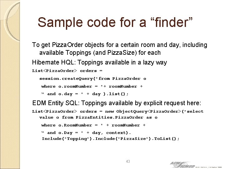 Sample code for a “finder” To get Pizza. Order objects for a certain room