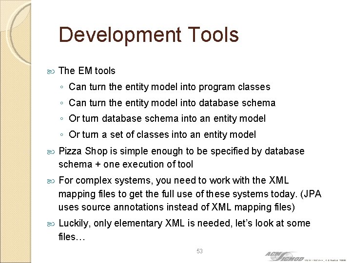Development Tools The EM tools ◦ Can turn the entity model into program classes