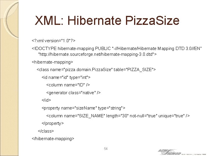 XML: Hibernate Pizza. Size <? xml version="1. 0"? > <!DOCTYPE hibernate-mapping PUBLIC "-//Hibernate Mapping