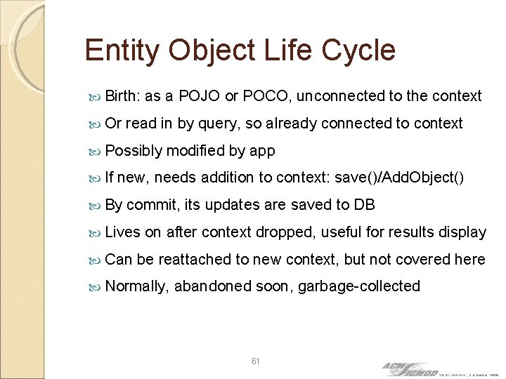 Entity Object Life Cycle Birth: Or as a POJO or POCO, unconnected to the
