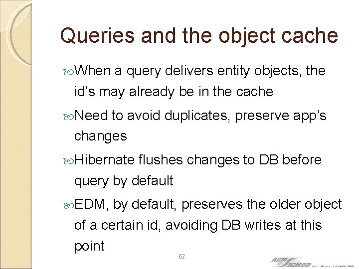Queries and the object cache When a query delivers entity objects, the id’s may