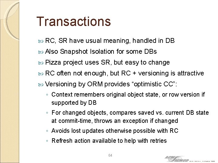 Transactions RC, SR have usual meaning, handled in DB Also Snapshot Isolation for some