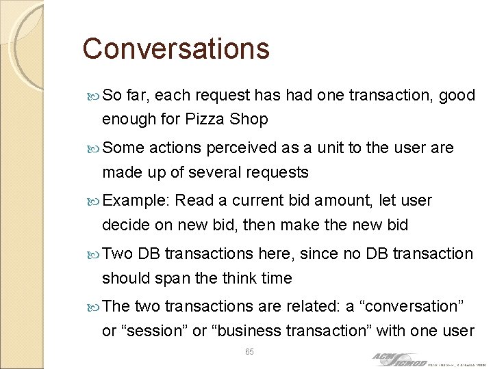 Conversations So far, each request has had one transaction, good enough for Pizza Shop