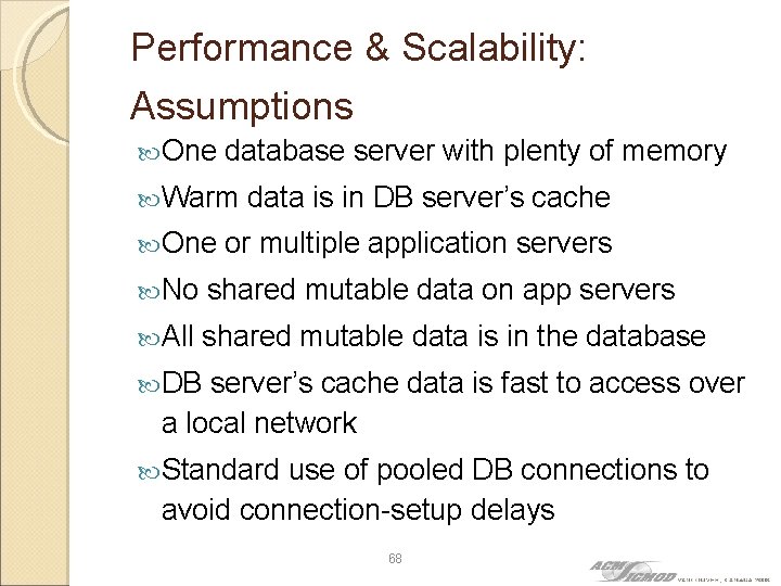 Performance & Scalability: Assumptions One database server with plenty of memory Warm One data