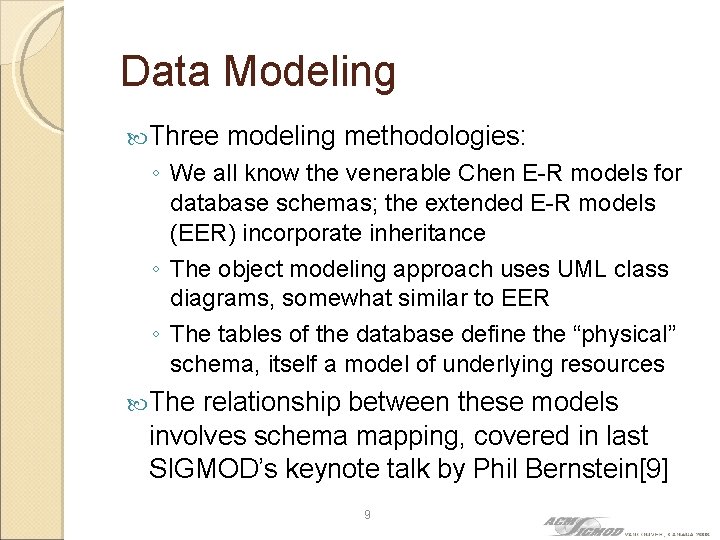 Data Modeling Three modeling methodologies: ◦ We all know the venerable Chen E-R models