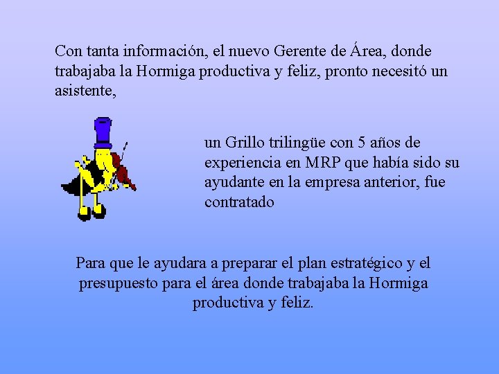 Con tanta información, el nuevo Gerente de Área, donde trabajaba la Hormiga productiva y