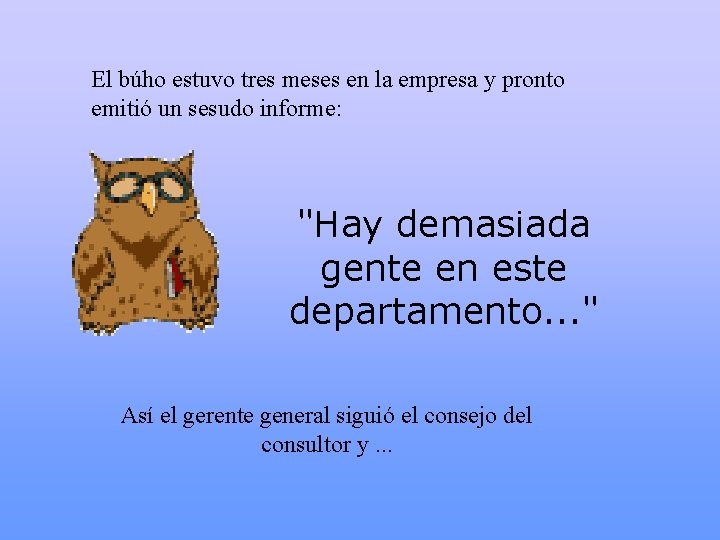 El búho estuvo tres meses en la empresa y pronto emitió un sesudo informe:
