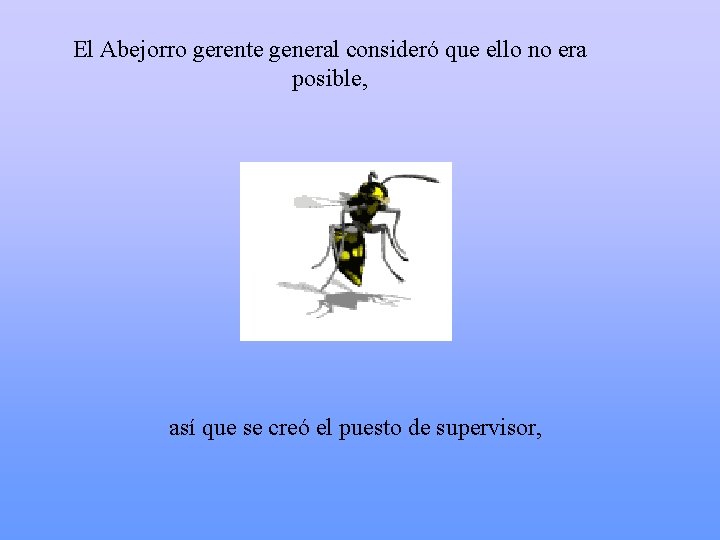 El Abejorro gerente general consideró que ello no era posible, así que se creó