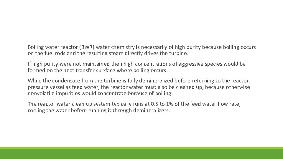Boiling water reactor (BWR) water chemistry is necessarily of high purity because boiling occurs