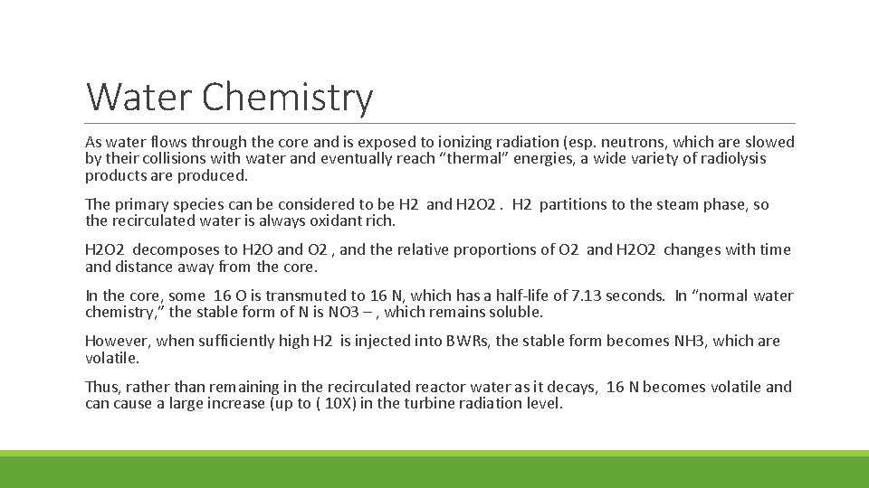 Water Chemistry As water flows through the core and is exposed to ionizing radiation