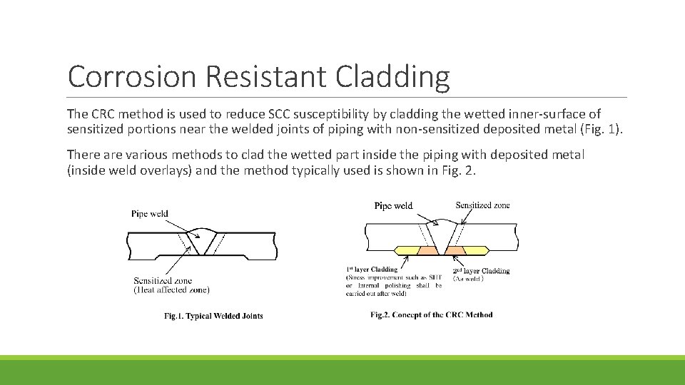 Corrosion Resistant Cladding The CRC method is used to reduce SCC susceptibility by cladding