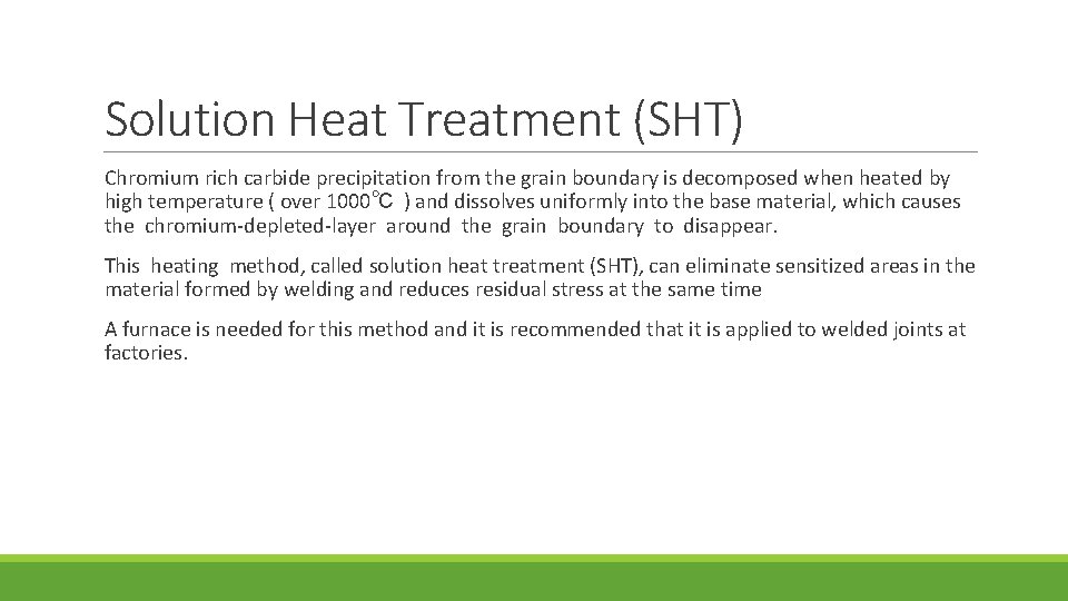 Solution Heat Treatment (SHT) Chromium rich carbide precipitation from the grain boundary is decomposed