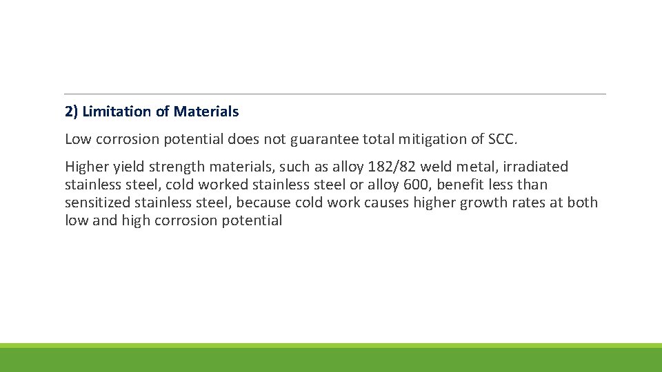 2) Limitation of Materials Low corrosion potential does not guarantee total mitigation of SCC.