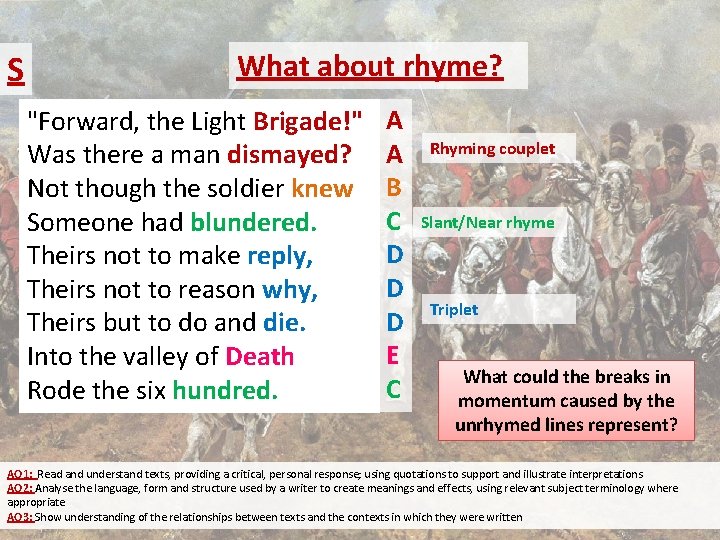 S What about rhyme? "Forward, the Light Brigade!" Was there a man dismayed? Not