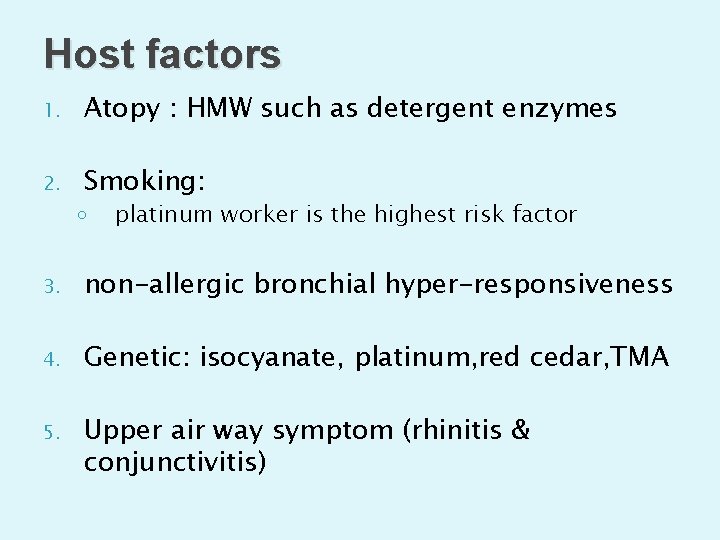 Host factors 1. Atopy : HMW such as detergent enzymes 2. Smoking: ◦ platinum