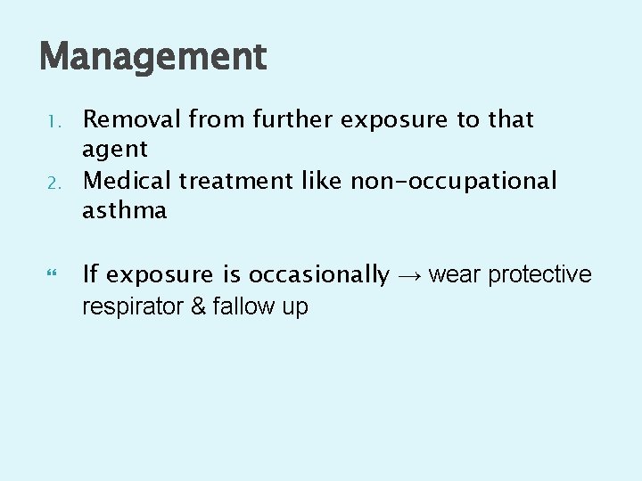 Management 1. 2. Removal from further exposure to that agent Medical treatment like non-occupational