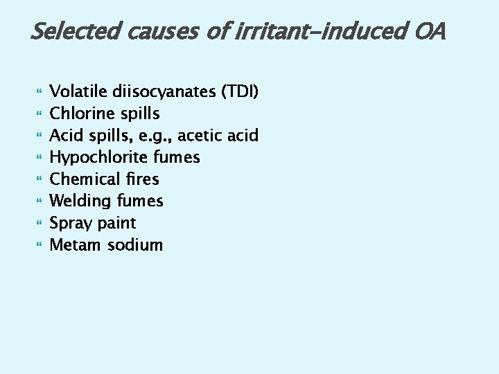 Selected causes of irritant-induced OA Volatile diisocyanates (TDI) Chlorine spills Acid spills, e. g.