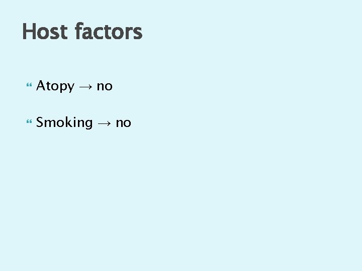 Host factors Atopy → no Smoking → no 