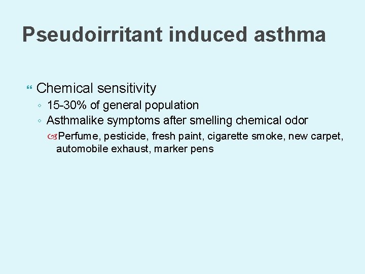 Pseudoirritant induced asthma Chemical sensitivity ◦ 15 -30% of general population ◦ Asthmalike symptoms