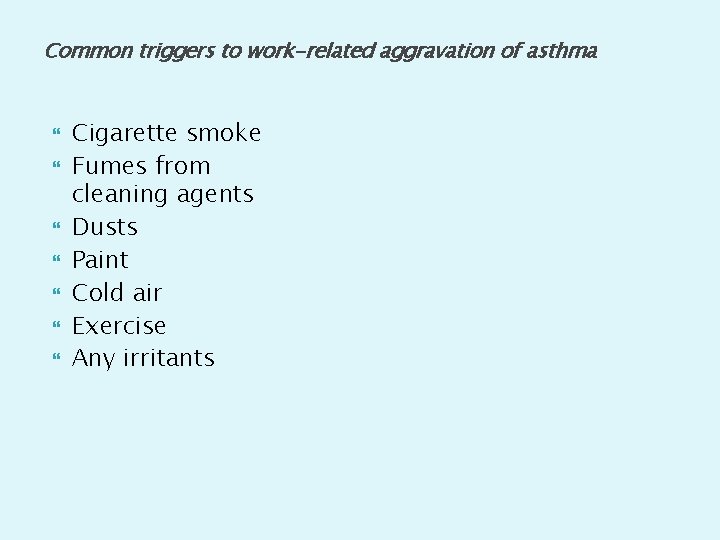 Common triggers to work-related aggravation of asthma Cigarette smoke Fumes from cleaning agents Dusts