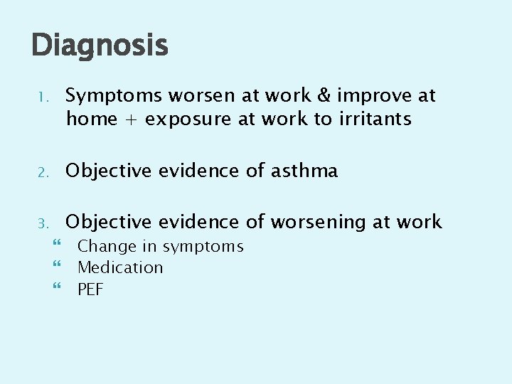 Diagnosis 1. Symptoms worsen at work & improve at home + exposure at work